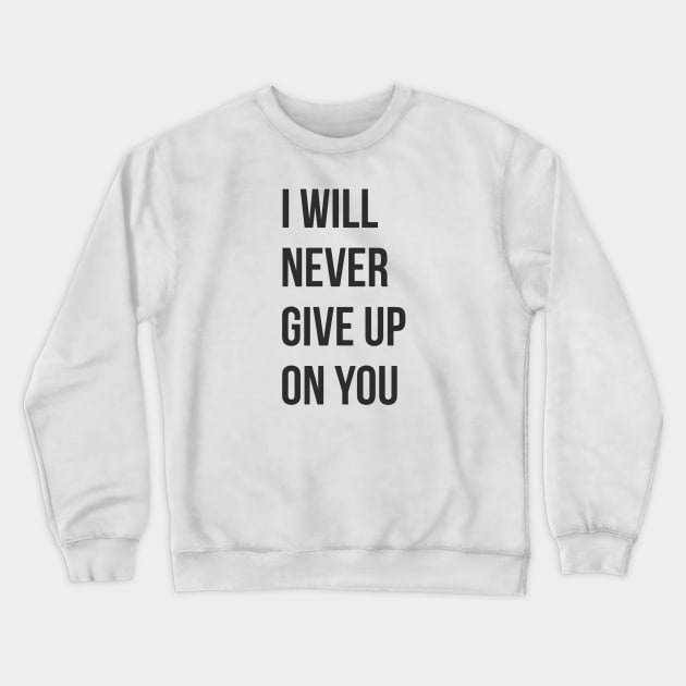 I Will Never Give Up On You Crewneck Sweatshirt by Red Wolf Rustics And Outfitters